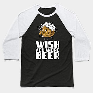 Wish You Were Beer Baseball T-Shirt